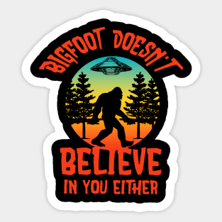 Bigfoot doesn't believe in you either Sticker